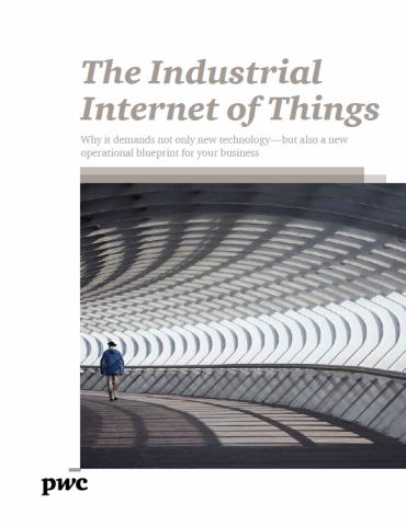 The Industrial Internet of Things - Why it demands not only new technology - but also a new operational blueprint for your business