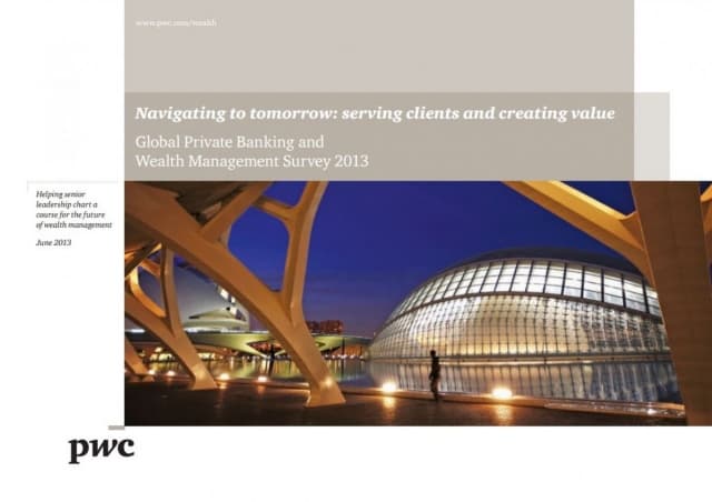 Navigating to tomorrow: serving clients and creating value - Global Private Banking and Wealth Management Survey 2013