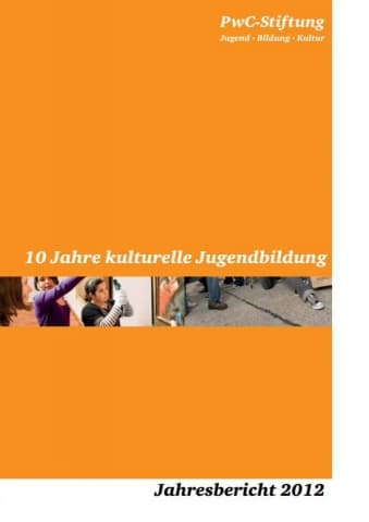 Jahresbericht 2012 der PwC-Stiftung - 10 Jahre kulturelle Jugendbildung
