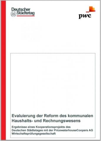 Evaluierung der Reform des kommunalen Haushalts- und Rechnungswesens - Ergebnisse eines Kooperationsprojekts des Deutschen Städtetages mit PwC