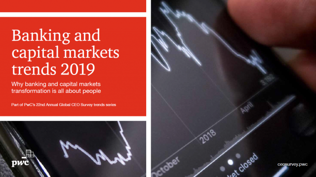 Banking and capital markets trends 2019 - Why banking and capital markets transformation is all about people, part of PwC?s 22nd CEO Survey trends series