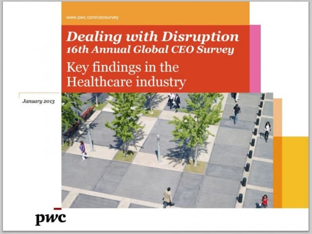 Dealing with Disruption: 16th Annual Global CEO Survey - Key findings in the Healthcare industry, 2013