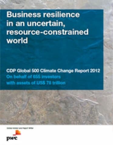 Business resilience in an uncertain, resource-constrained world - CDP Global 500 Climate Change Report 2012